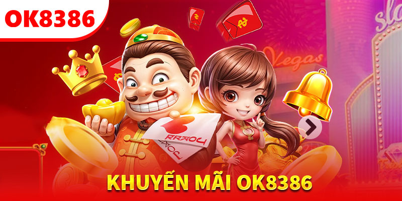 Các khuyến mãi OK8386 nạp tiền đẳng cấp